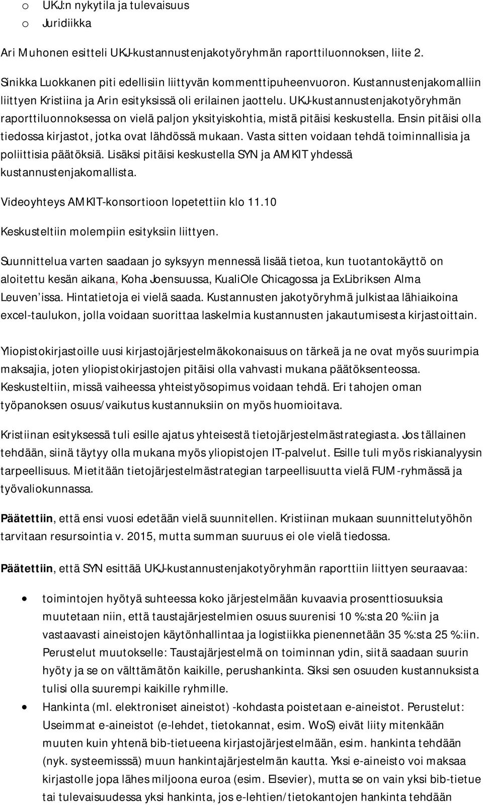 Ensin pitäisi olla tiedossa kirjastot, jotka ovat lähdössä mukaan. Vasta sitten voidaan tehdä toiminnallisia ja poliittisia päätöksiä.