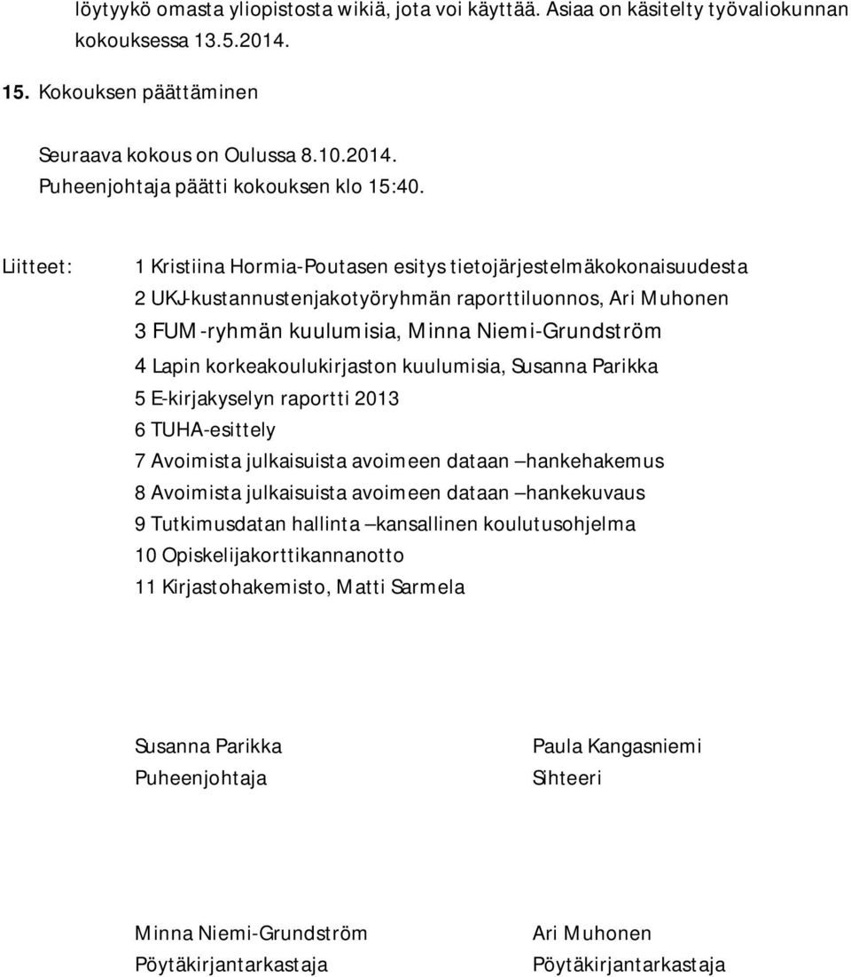 korkeakoulukirjaston kuulumisia, Susanna Parikka 5 E-kirjakyselyn raportti 2013 6 TUHA-esittely 7 Avoimista julkaisuista avoimeen dataan hankehakemus 8 Avoimista julkaisuista avoimeen dataan