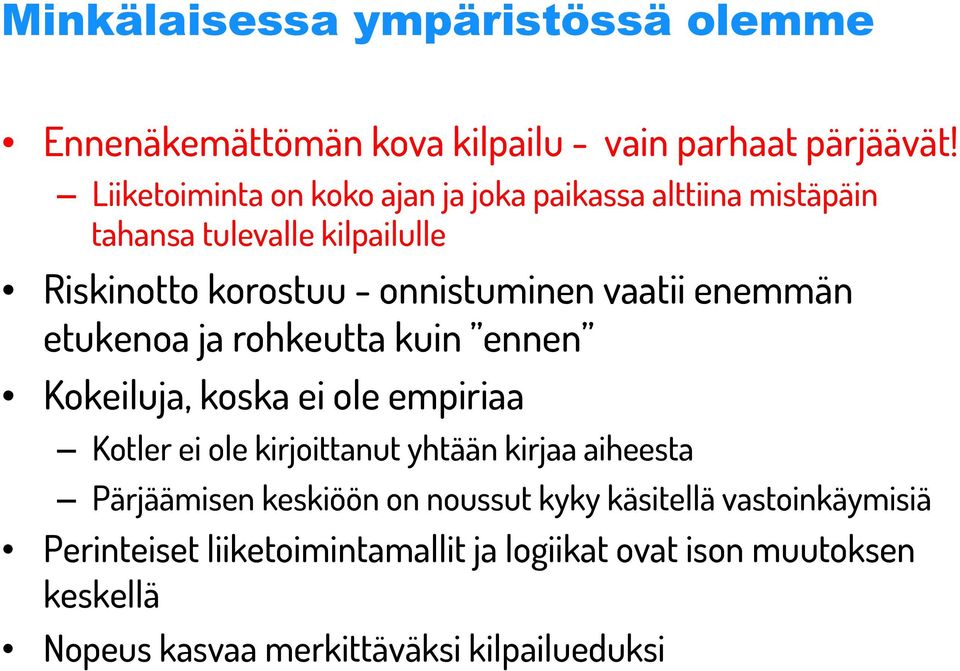 vaatii enemmän etukenoa ja rohkeutta kuin ennen Kokeiluja, koska ei ole empiriaa Kotler ei ole kirjoittanut yhtään kirjaa aiheesta