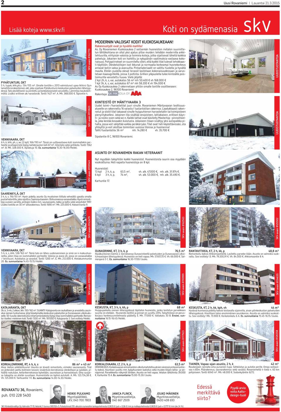 Lämmitys kaukolämmöllä. Lisäksi erillinen ak/varastorak. Tontti 1427 m². A. Mh. 368.000. Tapiontie 4. VENNIVAARA, OKT 6 h, k, khh, ph, s, wc (2 kpl). 166/193 m².