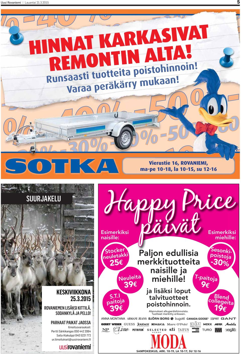 2015 ROVANIEMEN LISÄKSI KITTILÄ, SODANKYLÄ JA PELLO! Esimerkiksi miehille: Paljon edullisia posisotnokjaimerkkituotteita -30% 25 naisille ja Neuleit a miehille! T-paitoja 9 39 S.T.I paitoja 39 ja lisäksi loput talvituotteet poistohinnoin.