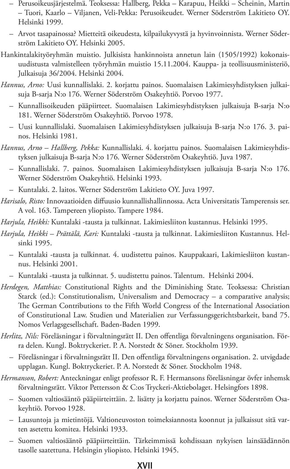 Julkisista hankinnoista annetun lain (1505/1992) kokonaisuudistusta valmistelleen työryhmän muistio 15.11.2004. Kauppa- ja teol lisuusministeriö, Julkaisuja 36/2004. Helsinki 2004.