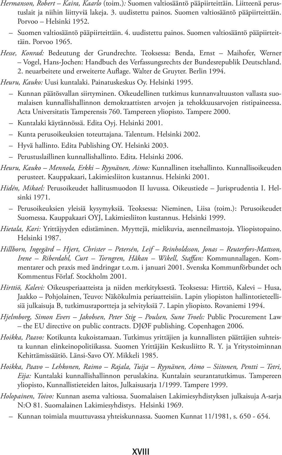 Teoksessa: Benda, Ernst Maihofer, Werner Vogel, Hans-Jochen: Handbuch des Verfassungsrechts der Bundes republik Deutschland. 2. neuarbeitete und erweiterte Auflage. Walter de Gruyter. Berlin 1994.