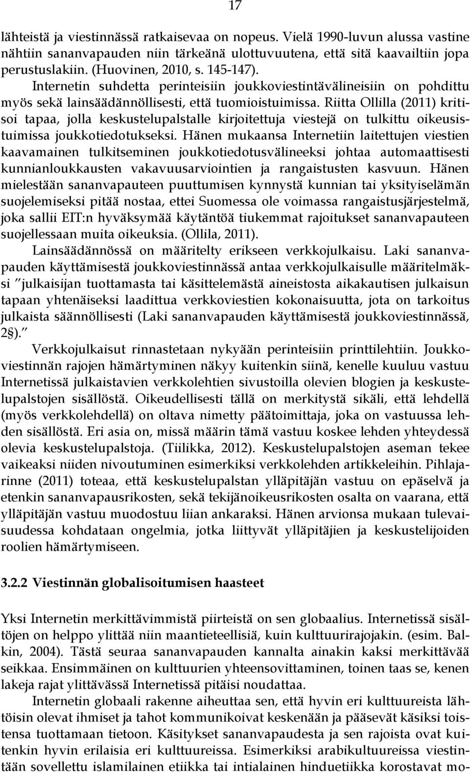 Riitta Ollilla (2011) kritisoi tapaa, jolla keskustelupalstalle kirjoitettuja viestejä on tulkittu oikeusistuimissa joukkotiedotukseksi.