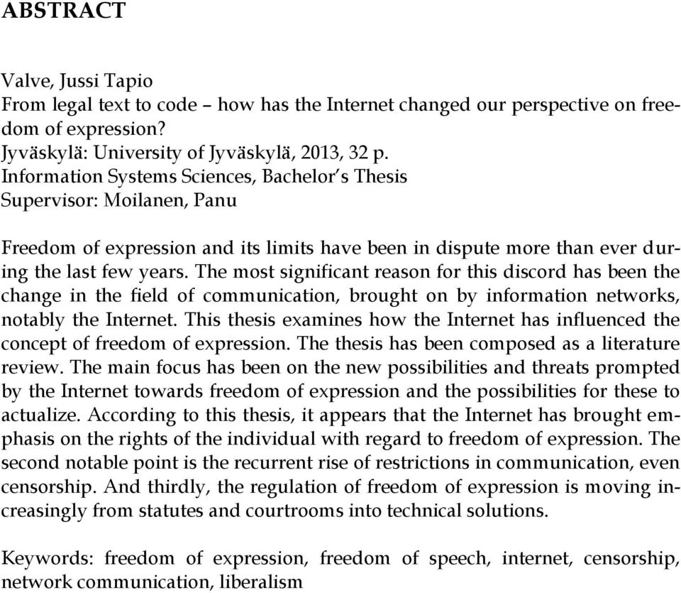 The most significant reason for this discord has been the change in the field of communication, brought on by information networks, notably the Internet.