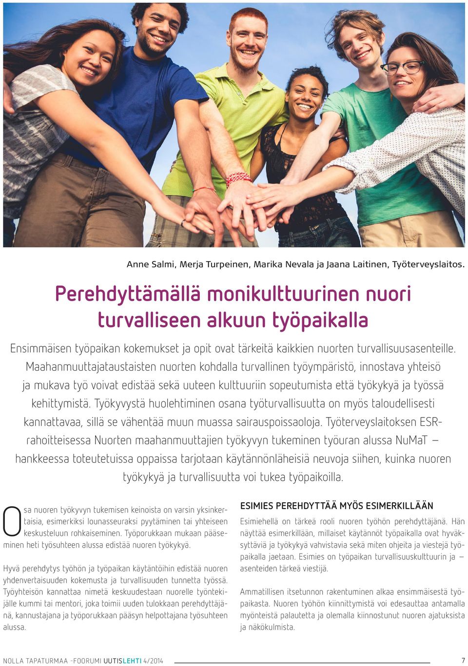 Maahanmuuttajataustaisten nuorten kohdalla turvallinen työympäristö, innostava yhteisö ja mukava työ voivat edistää sekä uuteen kulttuuriin sopeutumista että työkykyä ja työssä kehittymistä.