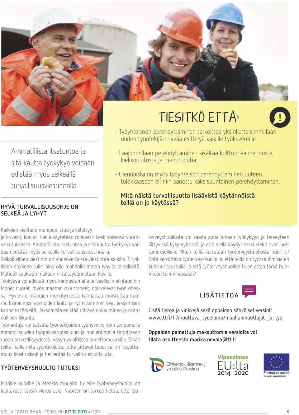 HYVÄ TURVALLISUUSOHJE ON SELKEÄ JA LYHYT - Laajimmillaan perehdyttäminen sisältää kulttuurivalmennusta, kielikoulutusta ja mentorointia.