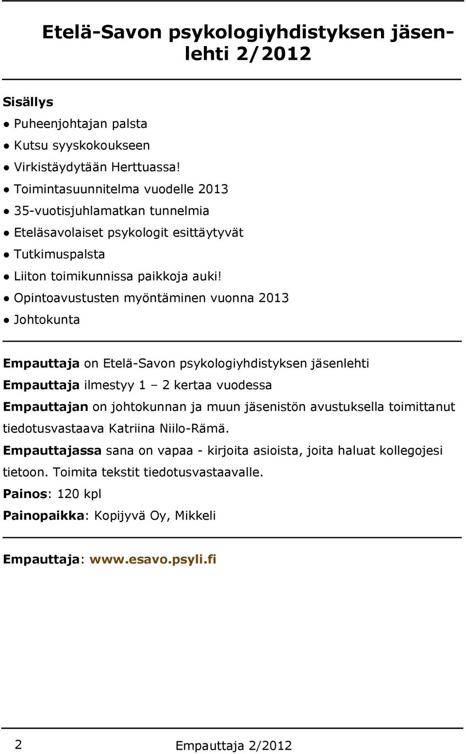 Opintoavustusten myöntäminen vuonna 2013 Johtokunta Empauttaja on Etelä-Savon psykologiyhdistyksen jäsenlehti Empauttaja ilmestyy 1 2 kertaa vuodessa Empauttajan on johtokunnan ja muun