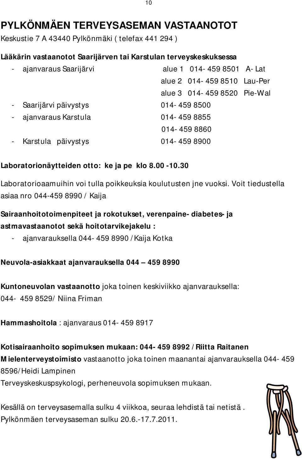 Laboratorionäytteiden otto: ke ja pe klo 8.00-10.30 Laboratorioaamuihin voi tulla poikkeuksia koulutusten jne vuoksi.