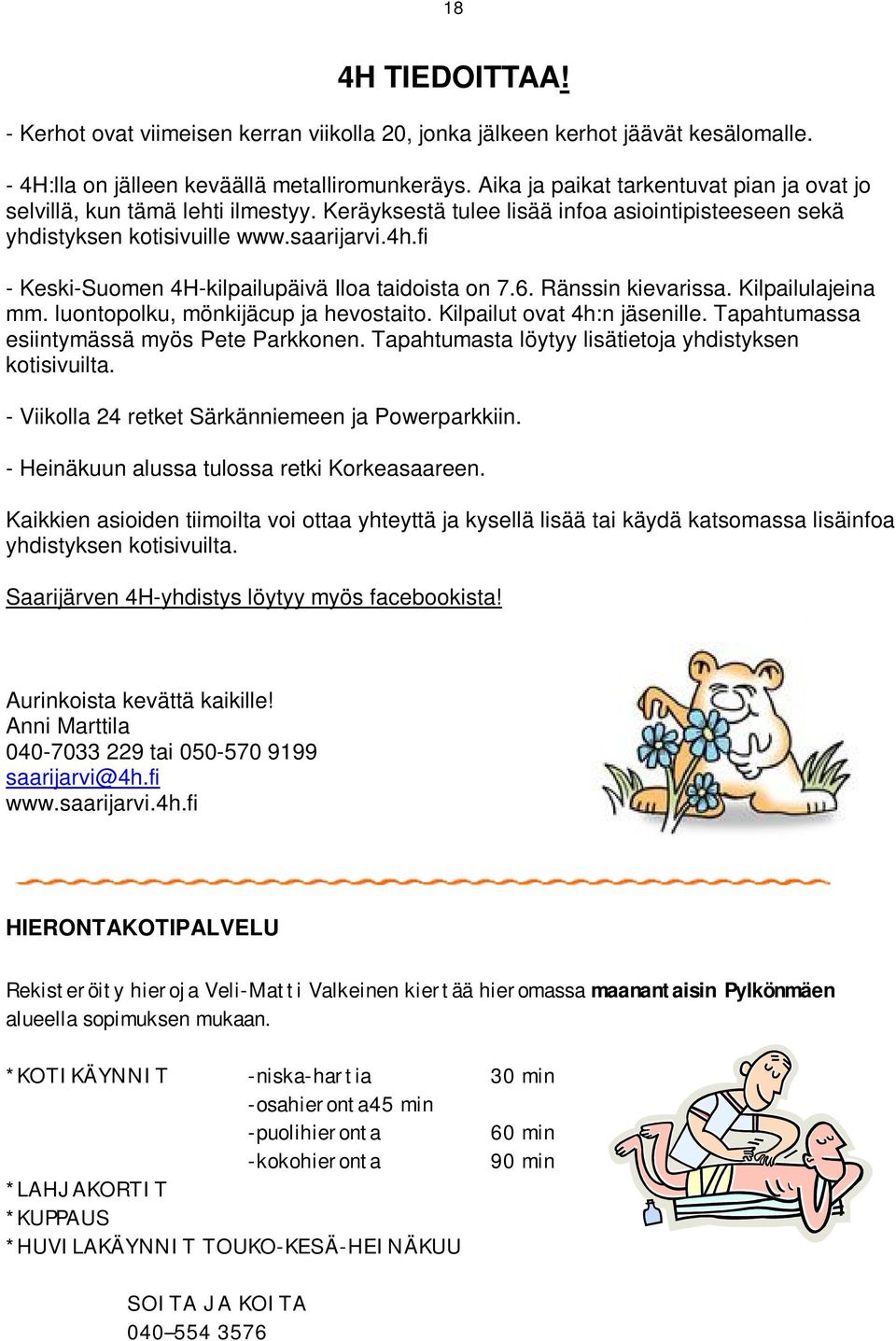 fi - Keski-Suomen 4H-kilpailupäivä Iloa taidoista on 7.6. Ränssin kievarissa. Kilpailulajeina mm. luontopolku, mönkijäcup ja hevostaito. Kilpailut ovat 4h:n jäsenille.