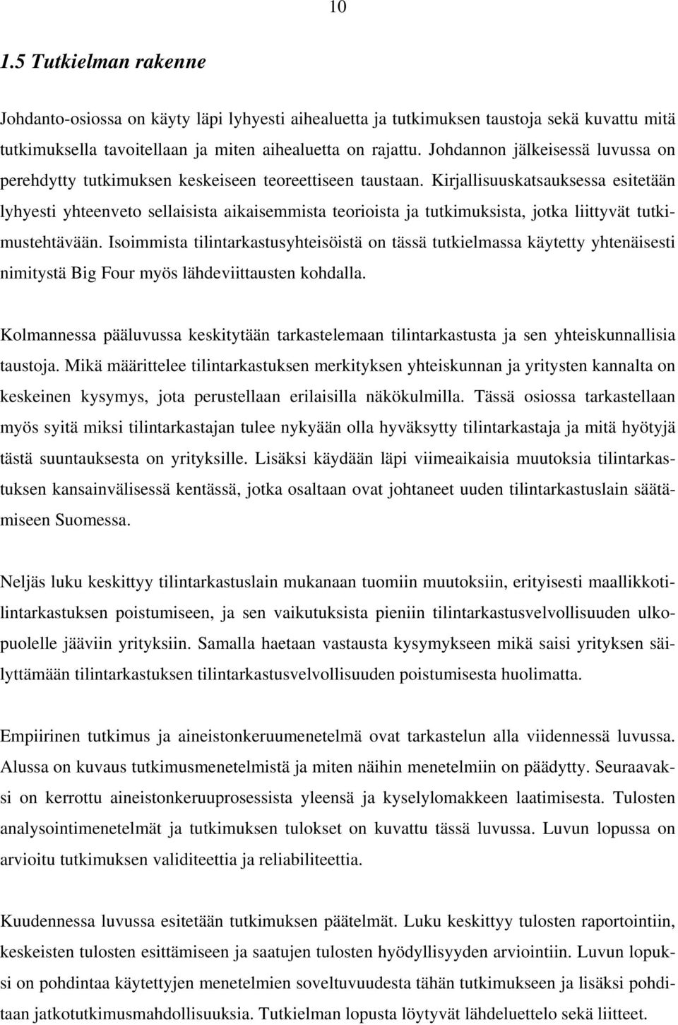 Kirjallisuuskatsauksessa esitetään lyhyesti yhteenveto sellaisista aikaisemmista teorioista ja tutkimuksista, jotka liittyvät tutkimustehtävään.