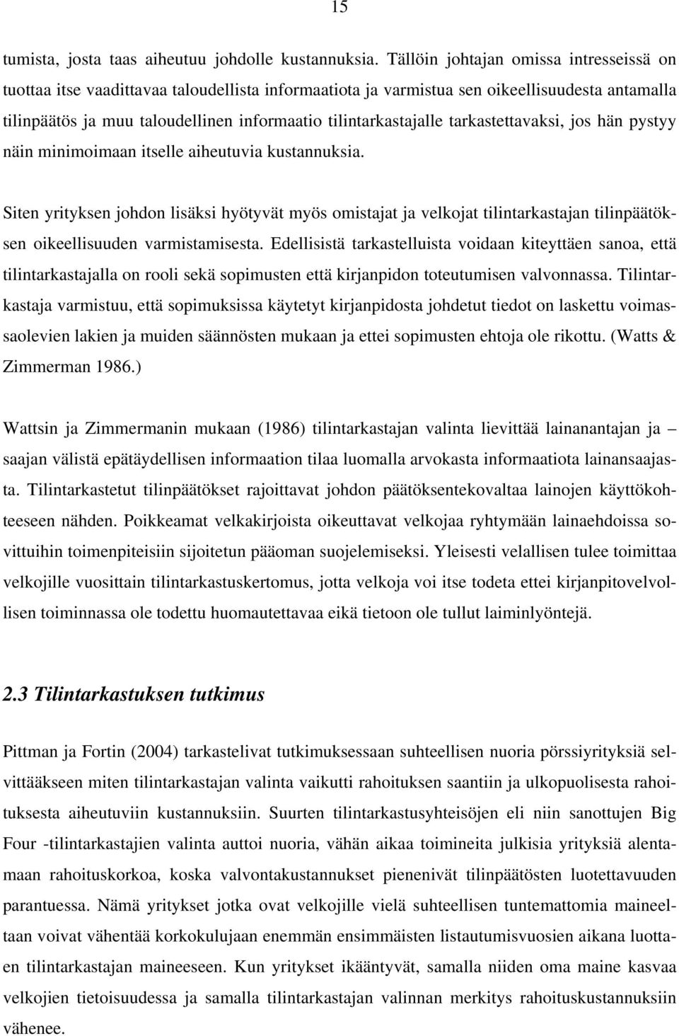 tilintarkastajalle tarkastettavaksi, jos hän pystyy näin minimoimaan itselle aiheutuvia kustannuksia.