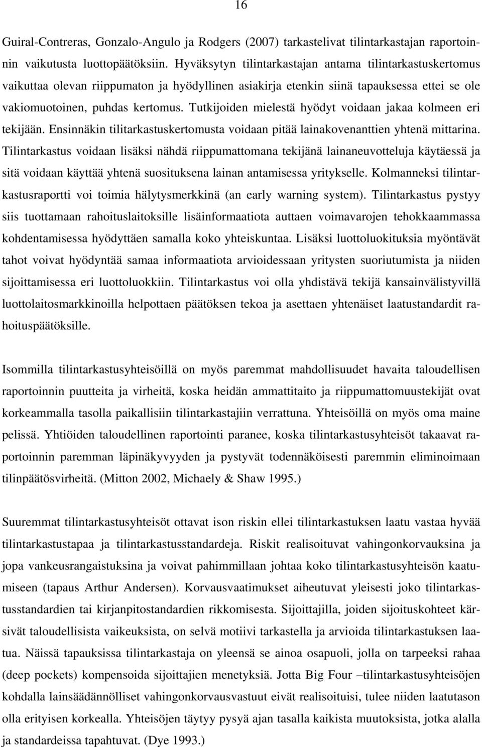 Tutkijoiden mielestä hyödyt voidaan jakaa kolmeen eri tekijään. Ensinnäkin tilitarkastuskertomusta voidaan pitää lainakovenanttien yhtenä mittarina.