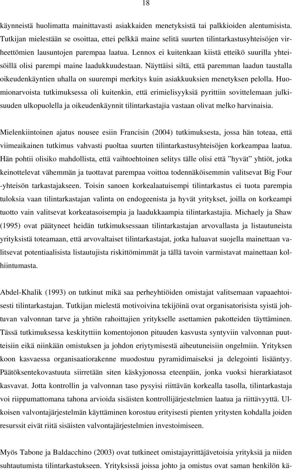 Lennox ei kuitenkaan kiistä etteikö suurilla yhteisöillä olisi parempi maine laadukkuudestaan.