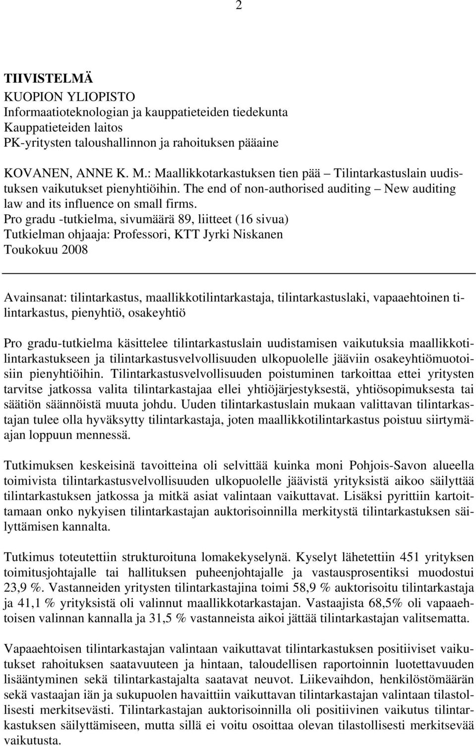 Pro gradu -tutkielma, sivumäärä 89, liitteet (16 sivua) Tutkielman ohjaaja: Professori, KTT Jyrki Niskanen Toukokuu 2008 Avainsanat: tilintarkastus, maallikkotilintarkastaja, tilintarkastuslaki,