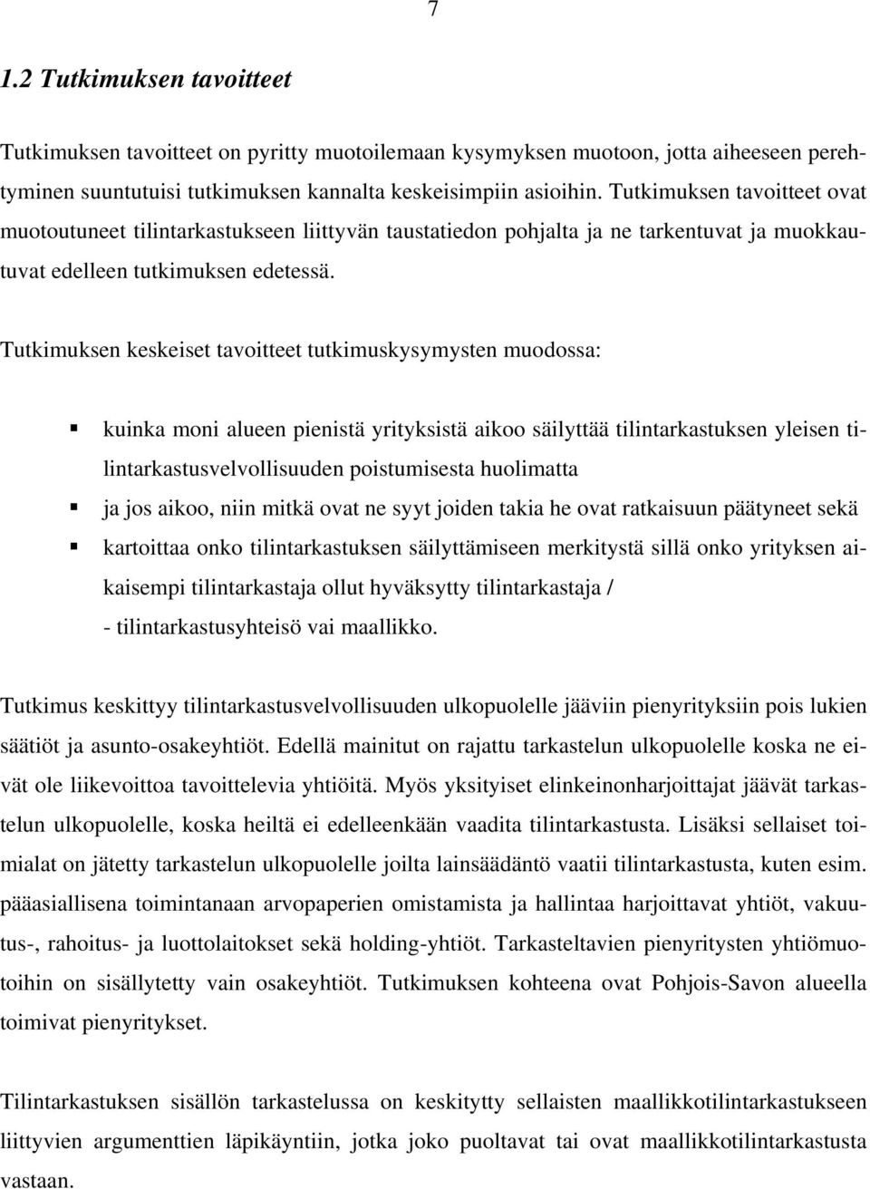 Tutkimuksen keskeiset tavoitteet tutkimuskysymysten muodossa: kuinka moni alueen pienistä yrityksistä aikoo säilyttää tilintarkastuksen yleisen tilintarkastusvelvollisuuden poistumisesta huolimatta