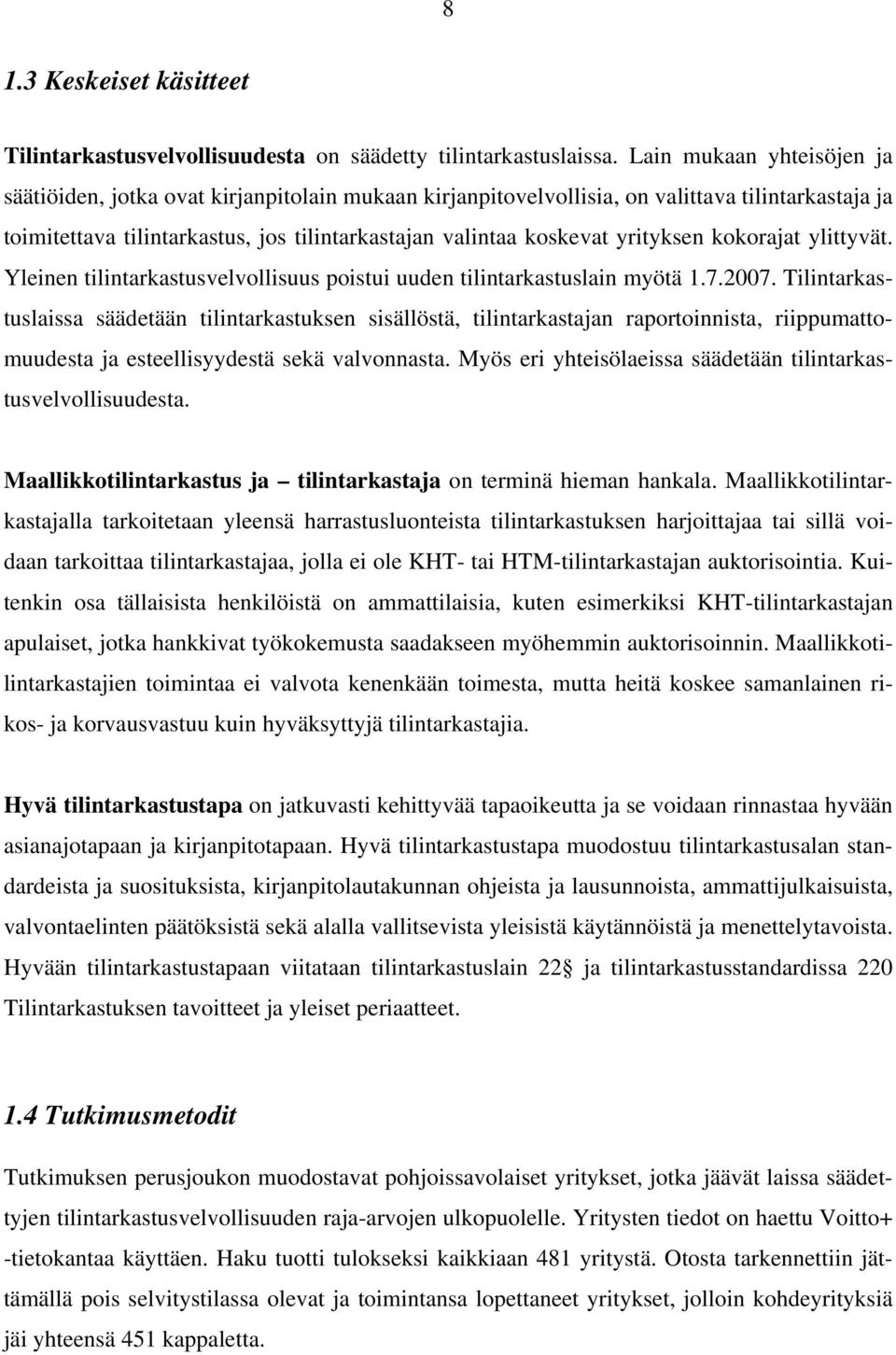 yrityksen kokorajat ylittyvät. Yleinen tilintarkastusvelvollisuus poistui uuden tilintarkastuslain myötä 1.7.2007.