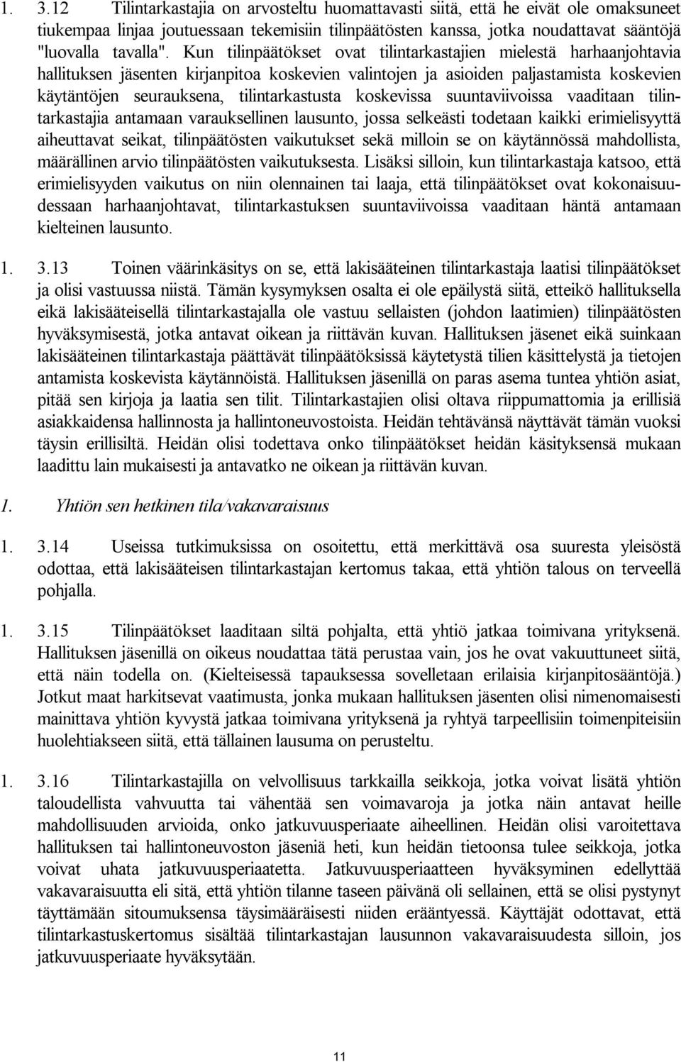 koskevissa suuntaviivoissa vaaditaan tilintarkastajia antamaan varauksellinen lausunto, jossa selkeästi todetaan kaikki erimielisyyttä aiheuttavat seikat, tilinpäätösten vaikutukset sekä milloin se