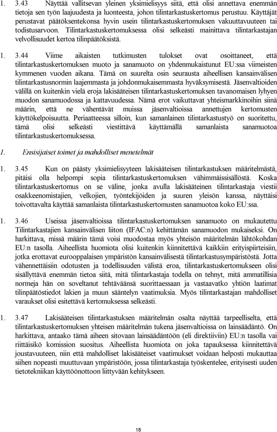 Tilintarkastuskertomuksessa olisi selkeästi mainittava tilintarkastajan velvollisuudet kertoa tilinpäätöksistä. 1. 3.