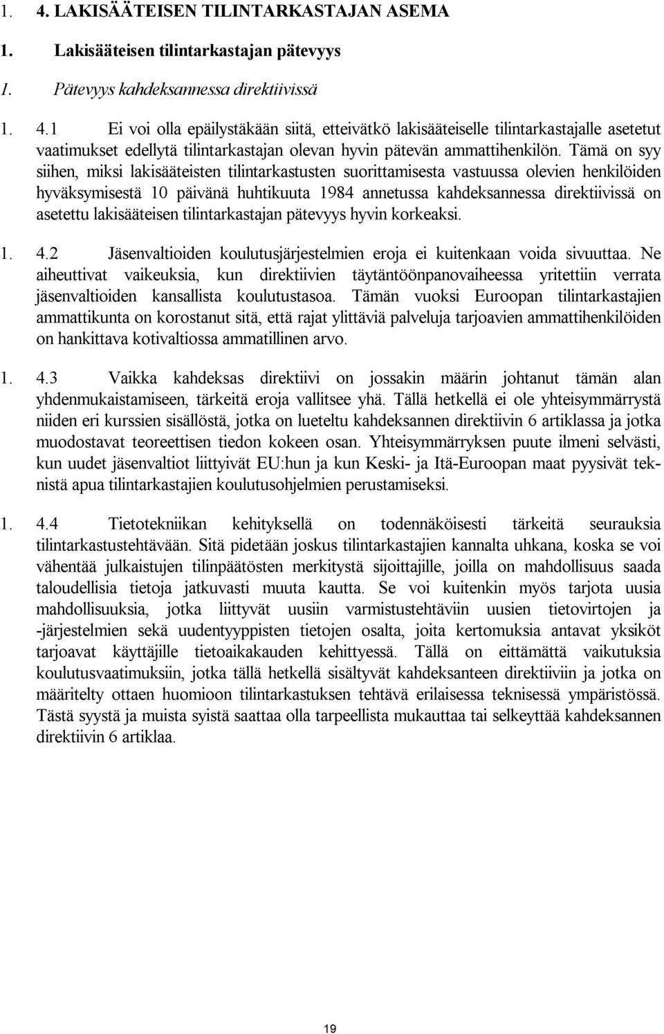 lakisääteisen tilintarkastajan pätevyys hyvin korkeaksi. 1. 4.2 Jäsenvaltioiden koulutusjärjestelmien eroja ei kuitenkaan voida sivuuttaa.