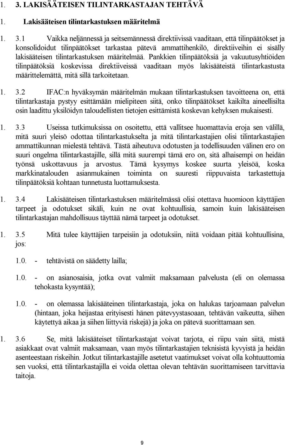 Pankkien tilinpäätöksiä ja vakuutusyhtiöiden tilinpäätöksiä koskevissa direktiiveissä vaaditaan myös lakisääteistä tilintarkastusta määrittelemättä, mitä sillä tarkoitetaan. 1. 3.