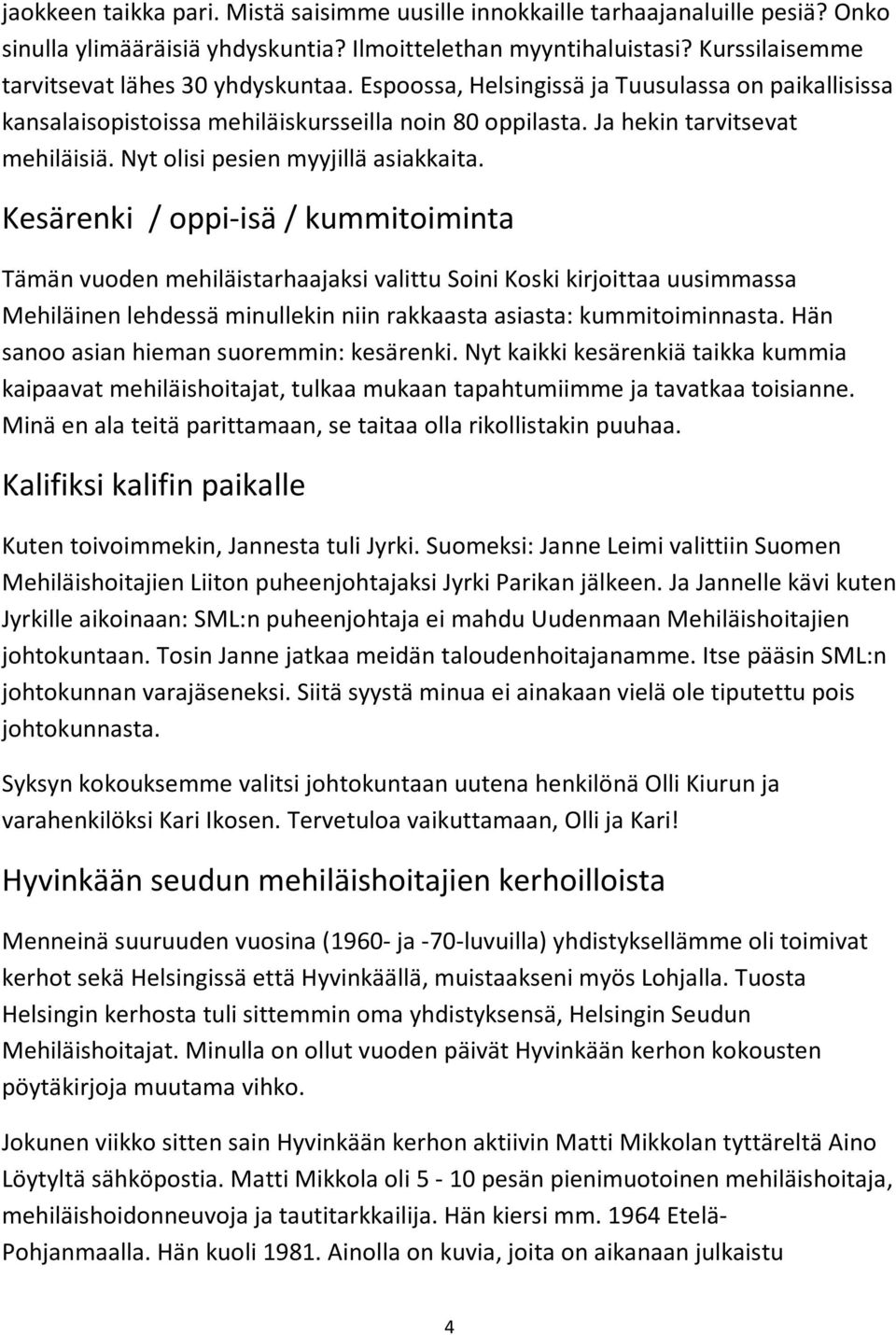 Nyt olisi pesien myyjillä asiakkaita.