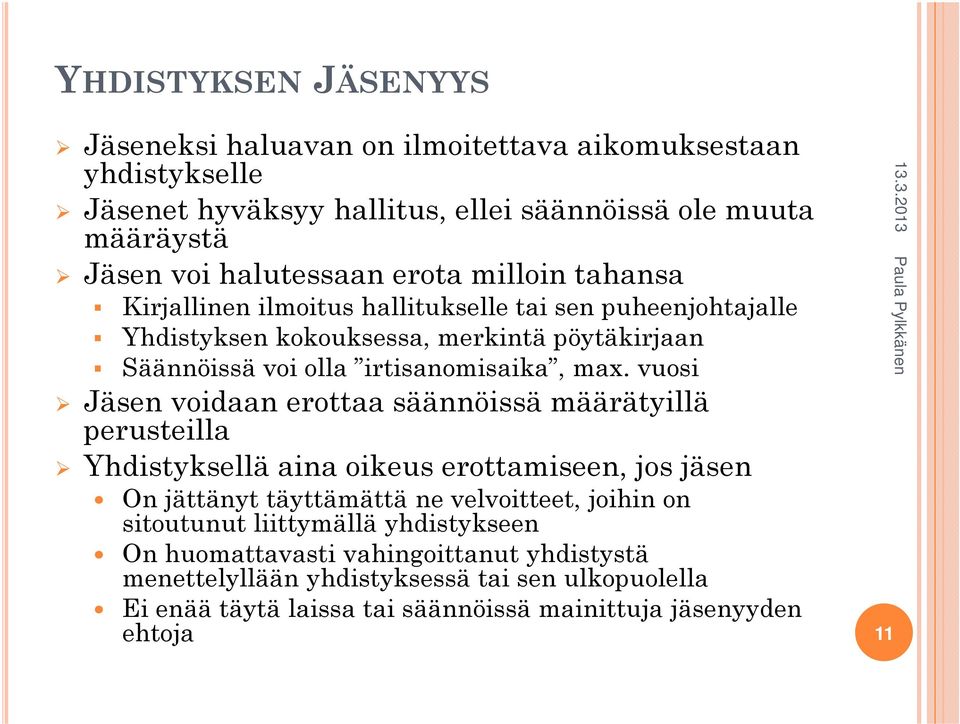 vuosi Jäsen voidaan erottaa säännöissä määrätyillä perusteilla Yhdistyksellä aina oikeus erottamiseen, jos jäsen On jättänyt täyttämättä ne velvoitteet, joihin on sitoutunut