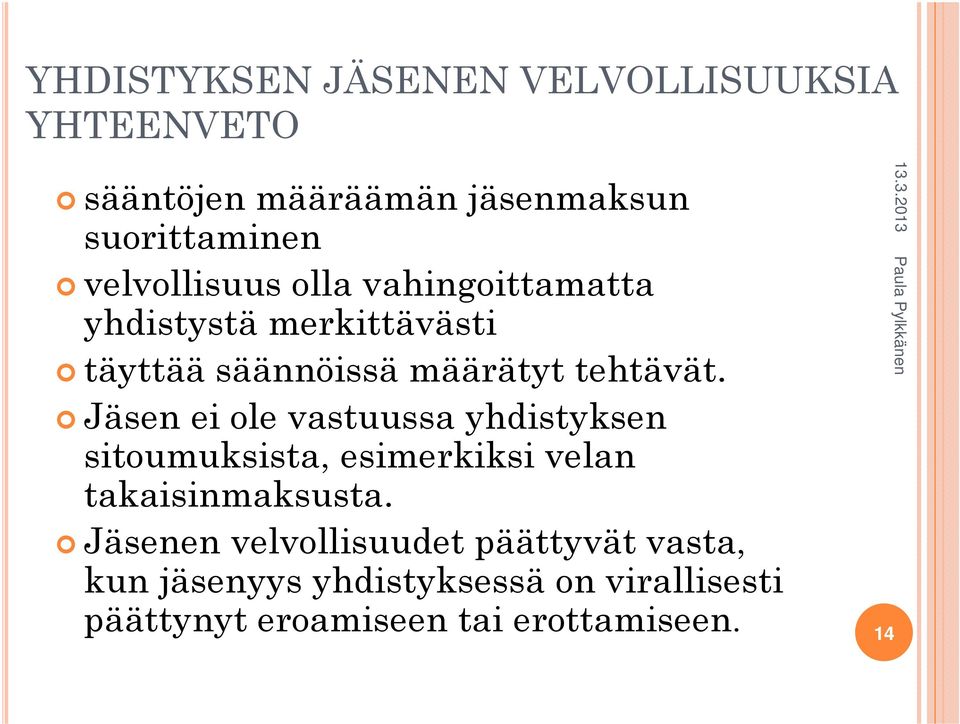 Jäsen ei ole vastuussa yhdistyksen sitoumuksista, esimerkiksi velan takaisinmaksusta.