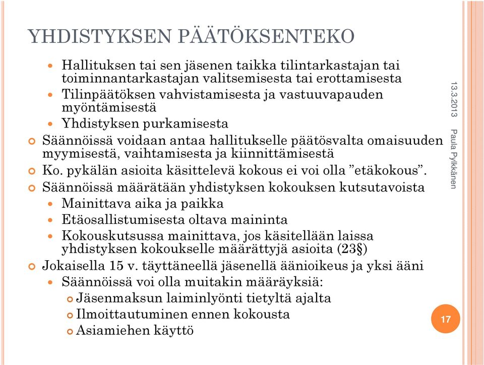 Säännöissä määrätään yhdistyksen kokouksen kutsutavoista Mainittava aika ja paikka Etäosallistumisesta oltava maininta Kokouskutsussa mainittava, jos käsitellään laissa yhdistyksen kokoukselle