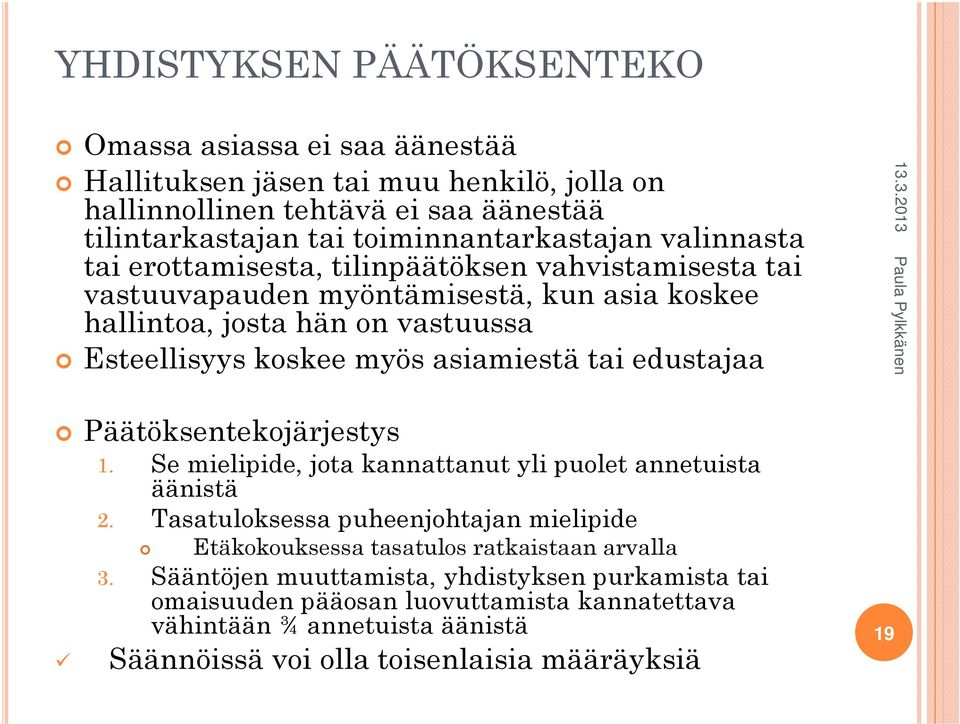 tai edustajaa Päätöksentekojärjestys 1. Se mielipide, jota kannattanut yli puolet annetuista äänistä 2.