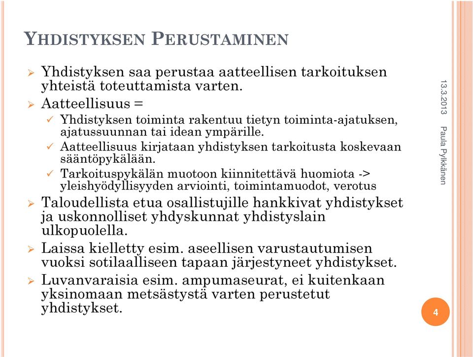 Aatteellisuus kirjataan yhdistyksen tarkoitusta koskevaan sääntöpykälään.