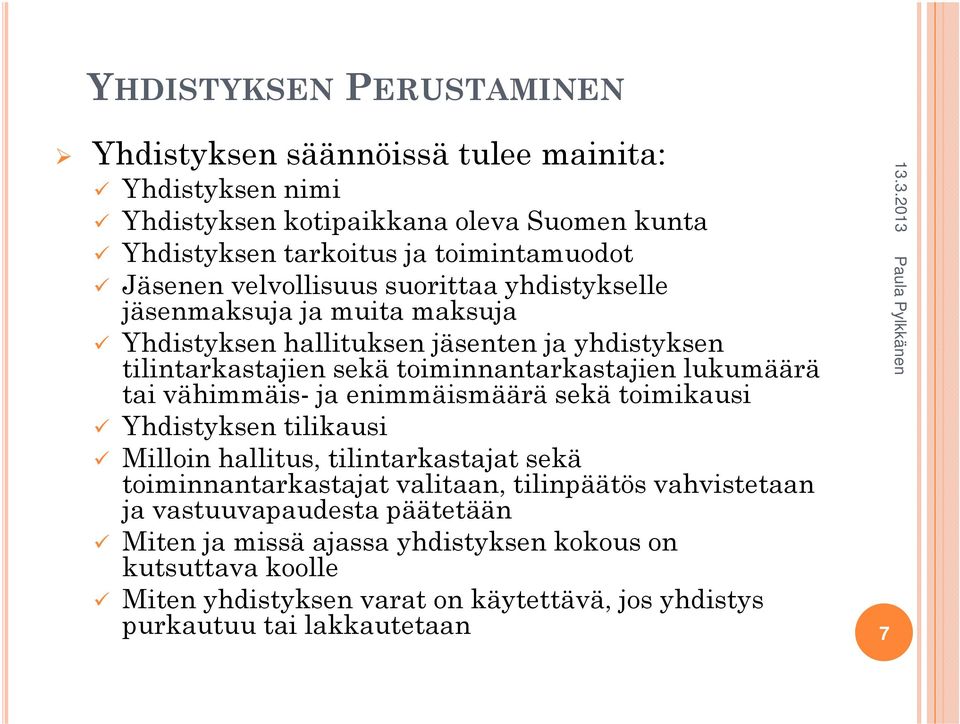 lukumäärä tai vähimmäis- ja enimmäismäärä sekä toimikausi Yhdistyksen tilikausi Milloin hallitus, tilintarkastajat sekä toiminnantarkastajat valitaan, tilinpäätös