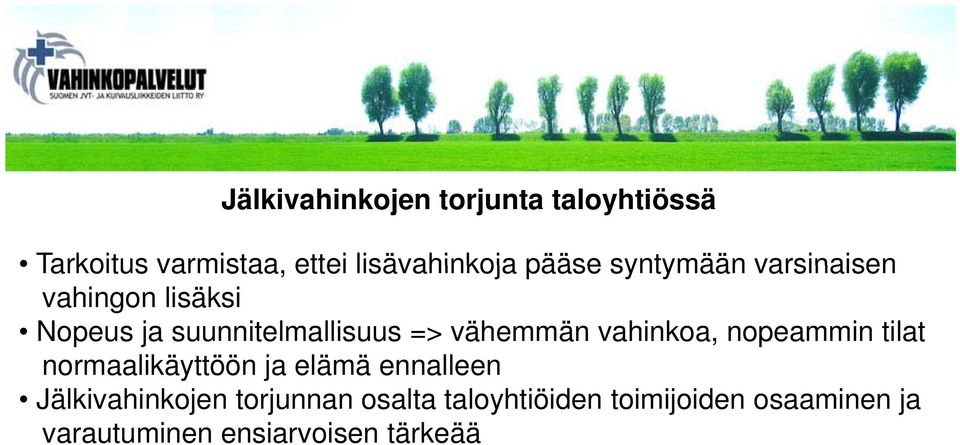 vähemmän vahinkoa, nopeammin tilat normaalikäyttöön ja elämä ennalleen