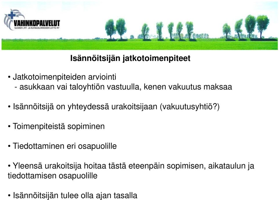 ) Toimenpiteistä sopiminen Tiedottaminen eri osapuolille Yleensä urakoitsija hoitaa tästä