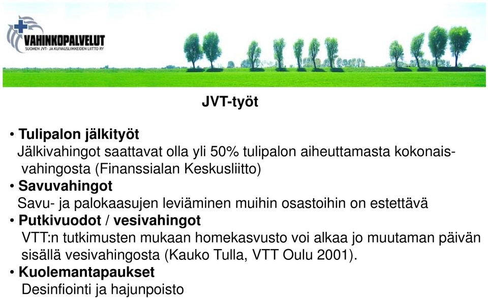 osastoihin on estettävä Putkivuodot / vesivahingot VTT:n tutkimusten mukaan homekasvusto voi alkaa jo