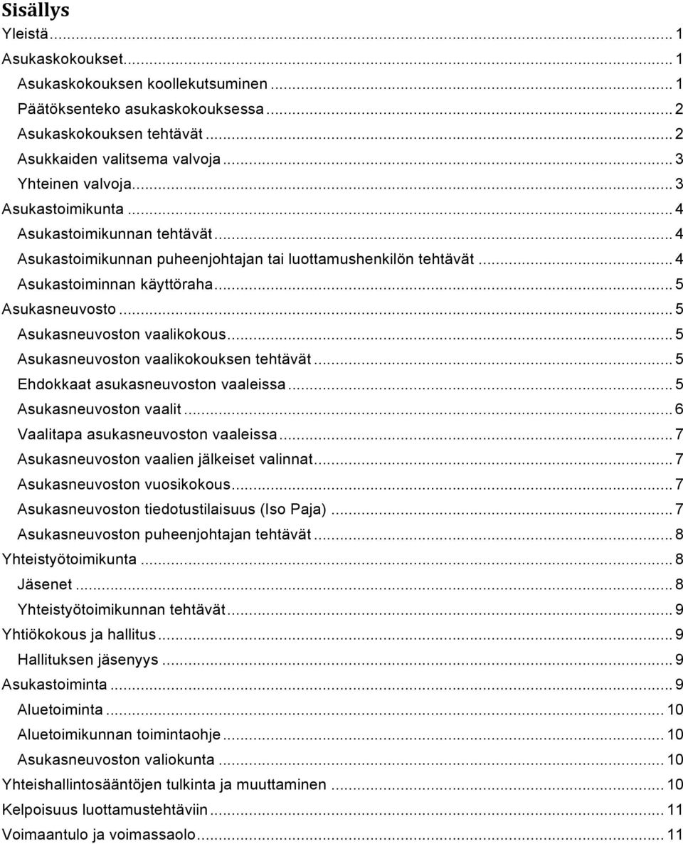 .. 5 Asukasneuvoston vaalikokous... 5 Asukasneuvoston vaalikokouksen tehtävät... 5 Ehdokkaat asukasneuvoston vaaleissa... 5 Asukasneuvoston vaalit... 6 Vaalitapa asukasneuvoston vaaleissa.