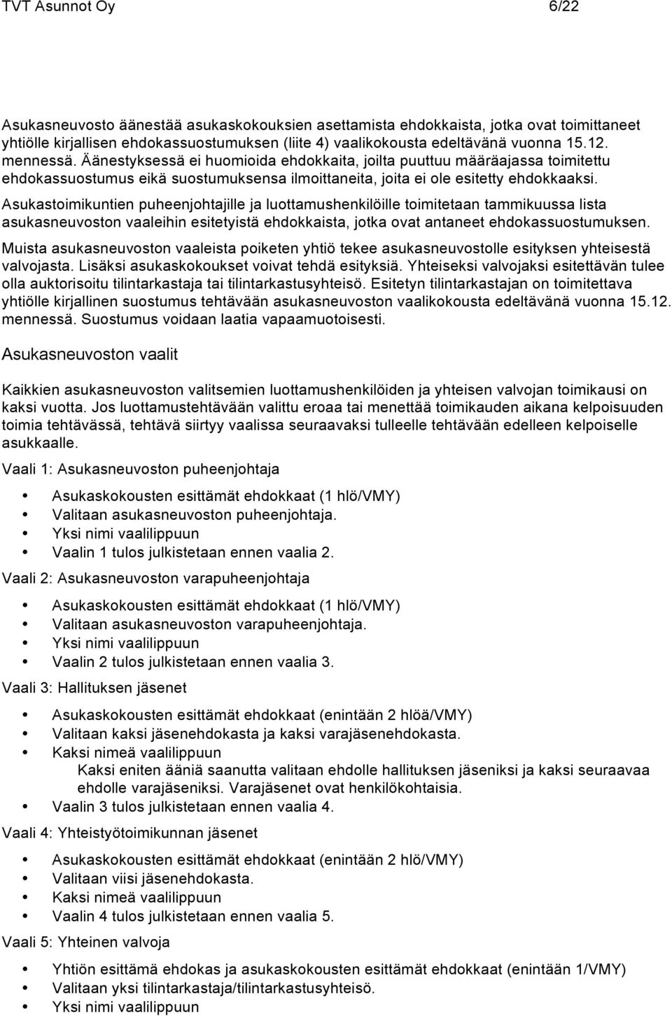 Asukastoimikuntien puheenjohtajille ja luottamushenkilöille toimitetaan tammikuussa lista asukasneuvoston vaaleihin esitetyistä ehdokkaista, jotka ovat antaneet ehdokassuostumuksen.