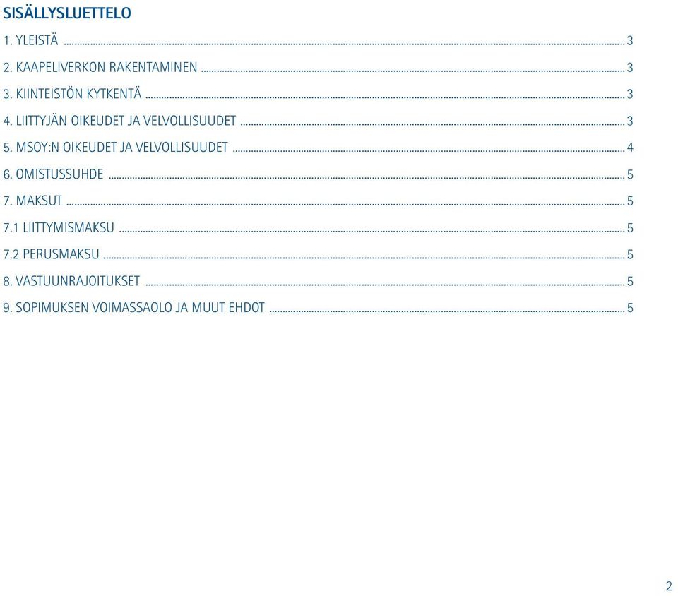 MSOY:n oikeudet ja velvollisuudet...4 6. Omistussuhde...5 7. Maksut...5 7.1 Liittymismaksu.