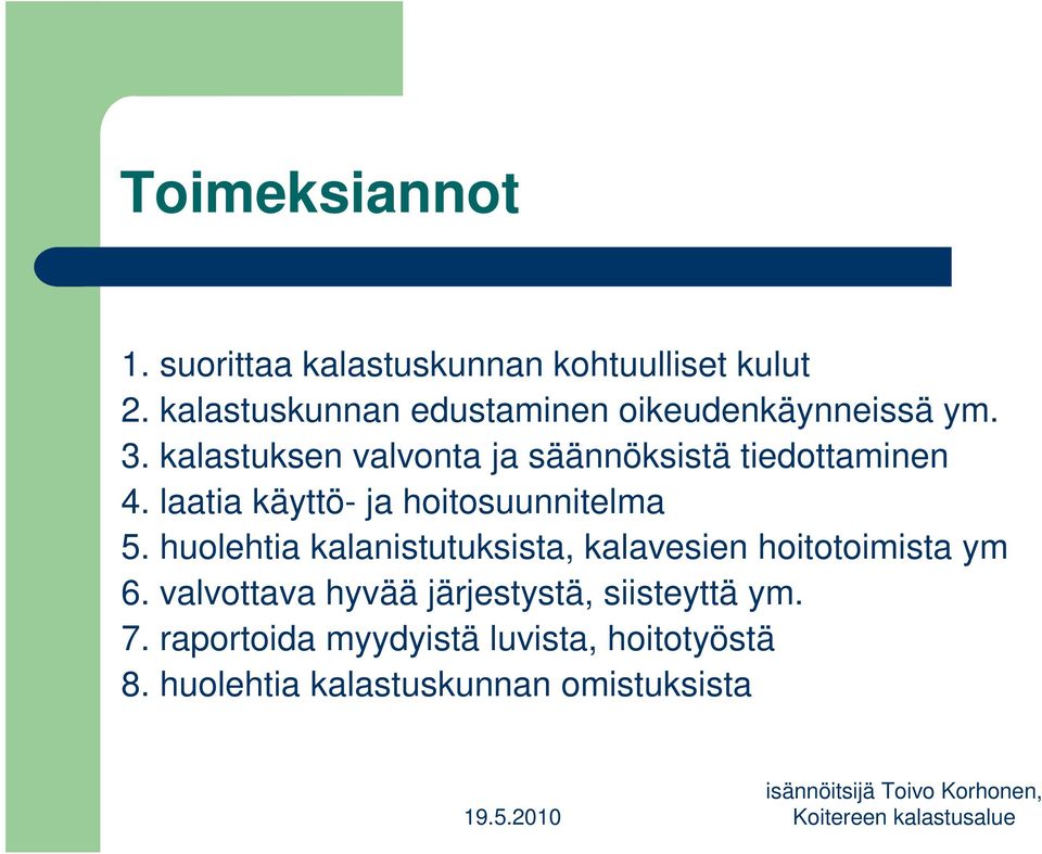 kalastuksen valvonta ja säännöksistä tiedottaminen 4. laatia käyttö- ja hoitosuunnitelma 5.