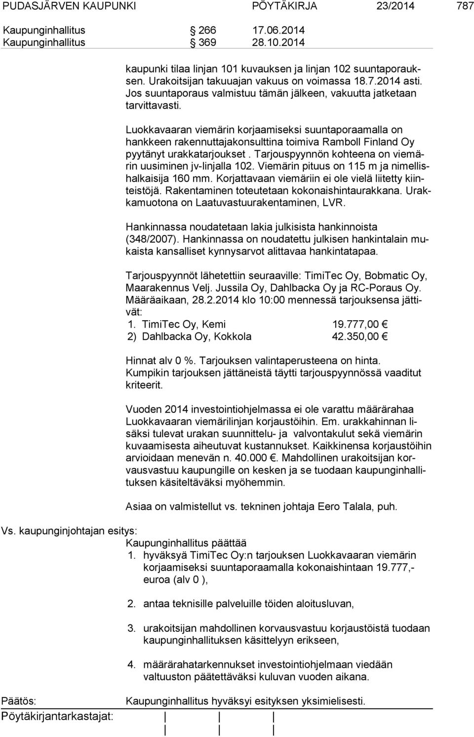 Luokkavaaran viemärin korjaamiseksi suuntaporaamalla on hank keen rakennuttajakonsulttina toimiva Ramboll Finland Oy pyy tä nyt urakkatarjoukset.