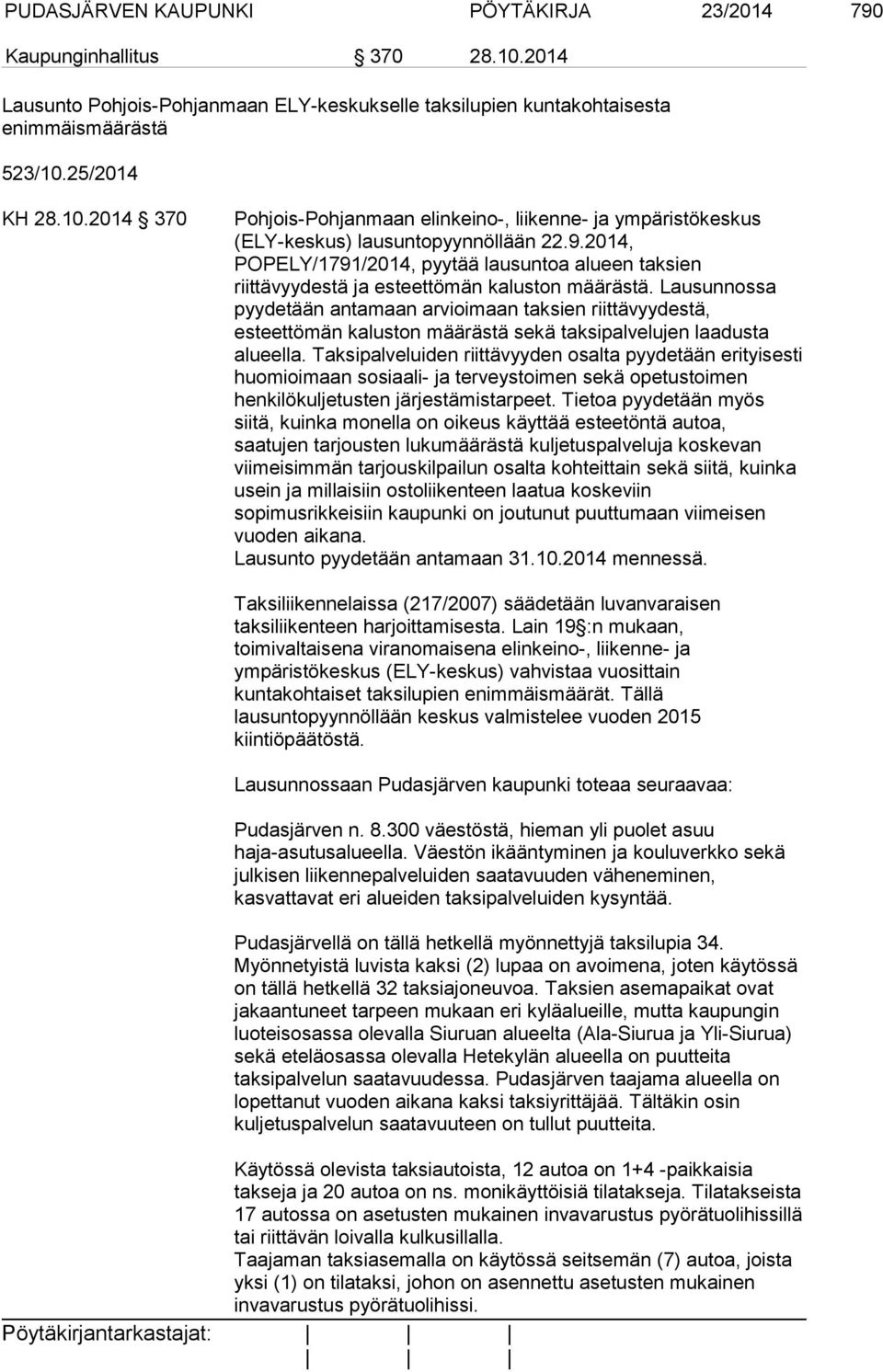 Lausunnossa pyydetään antamaan arvioimaan taksien riittävyydestä, esteettömän kaluston määrästä sekä taksipalvelujen laadusta alueella.