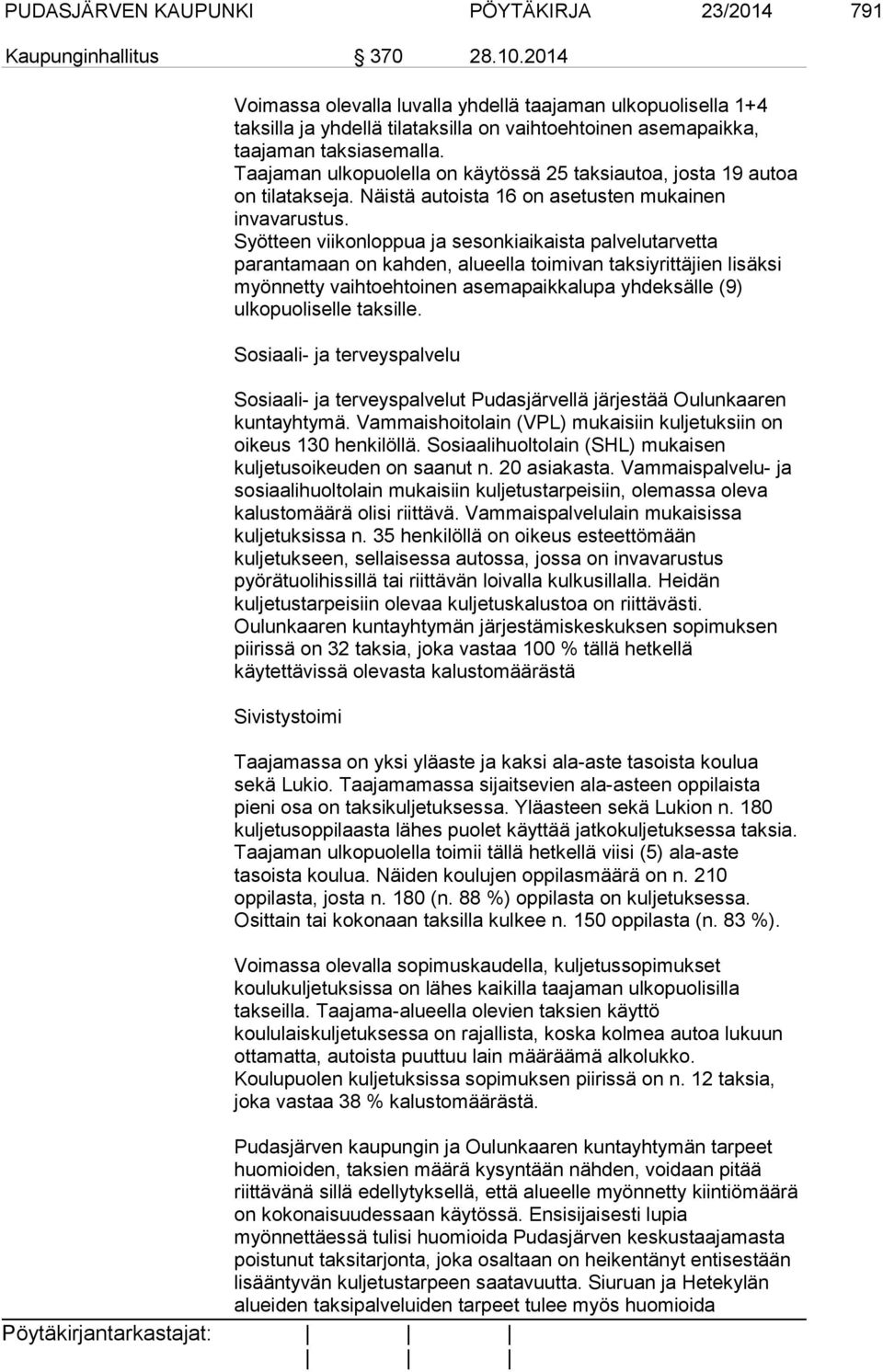 Taajaman ulkopuolella on käytössä 25 taksiautoa, josta 19 autoa on tilatakseja. Näistä autoista 16 on asetusten mukainen invavarustus.