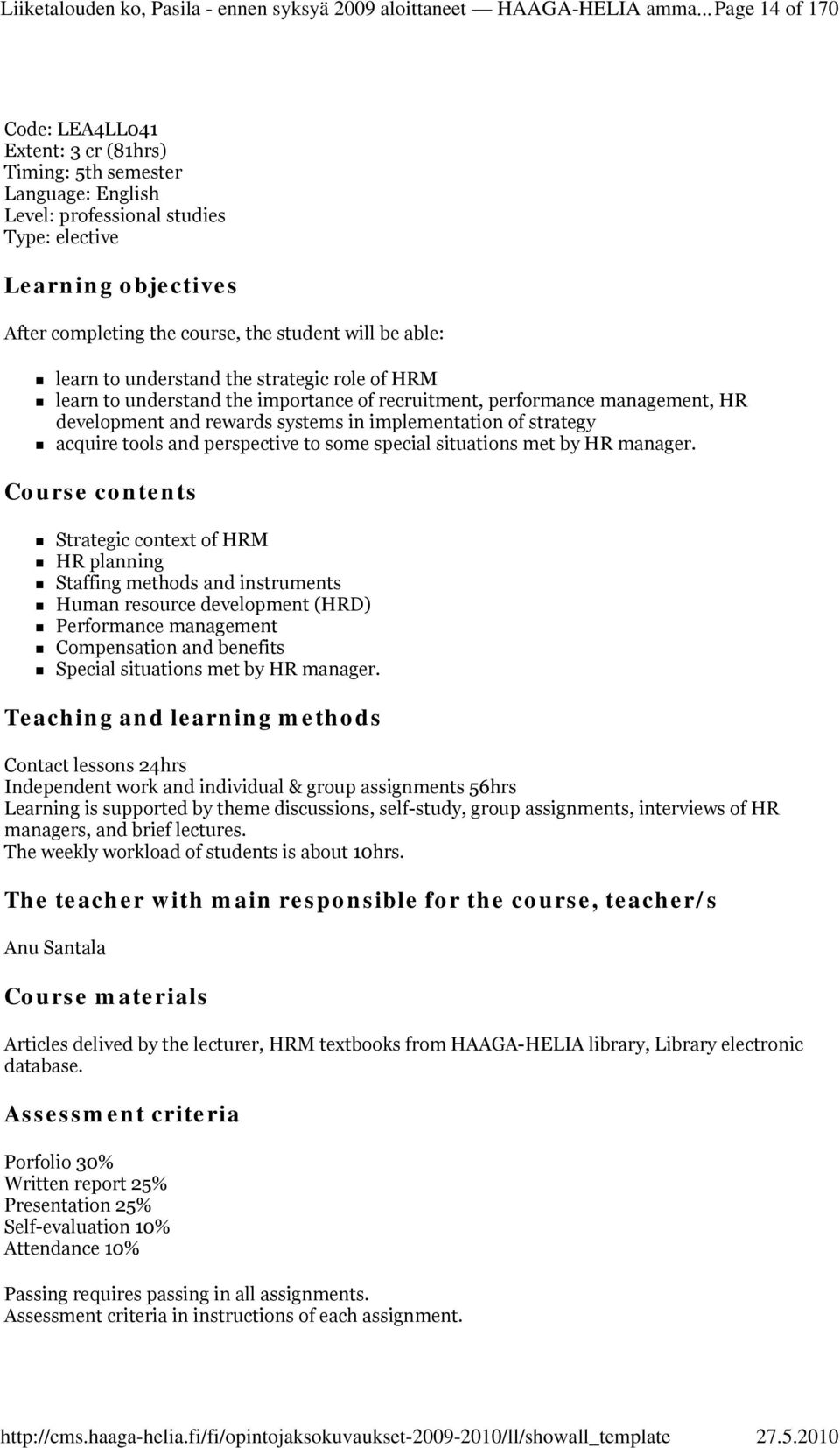 will be able: learn to understand the strategic role of HRM learn to understand the importance of recruitment, performance management, HR development and rewards systems in implementation of strategy