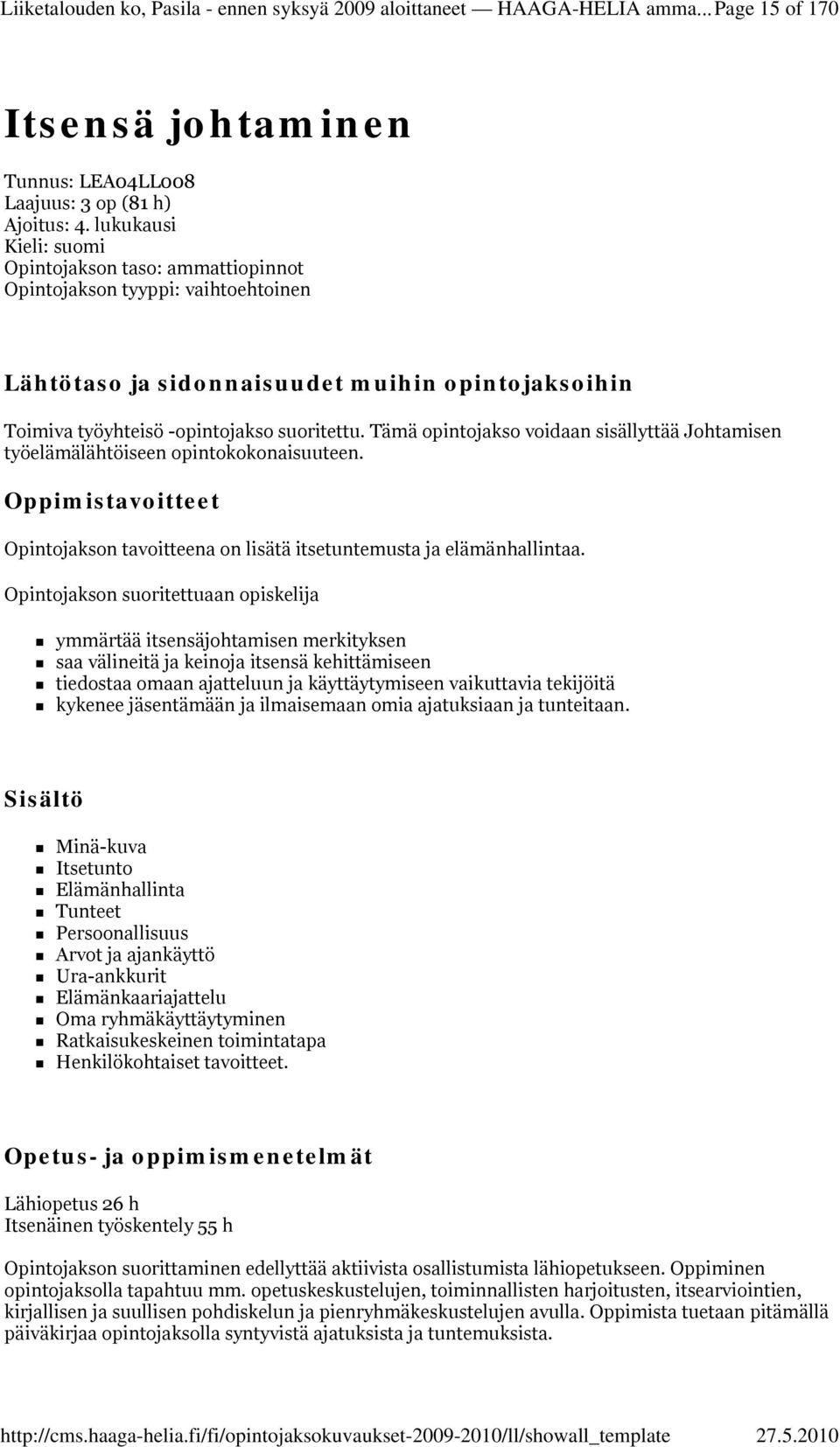 Tämä opintojakso voidaan sisällyttää Johtamisen työelämälähtöiseen opintokokonaisuuteen. Opintojakson tavoitteena on lisätä itsetuntemusta ja elämänhallintaa.