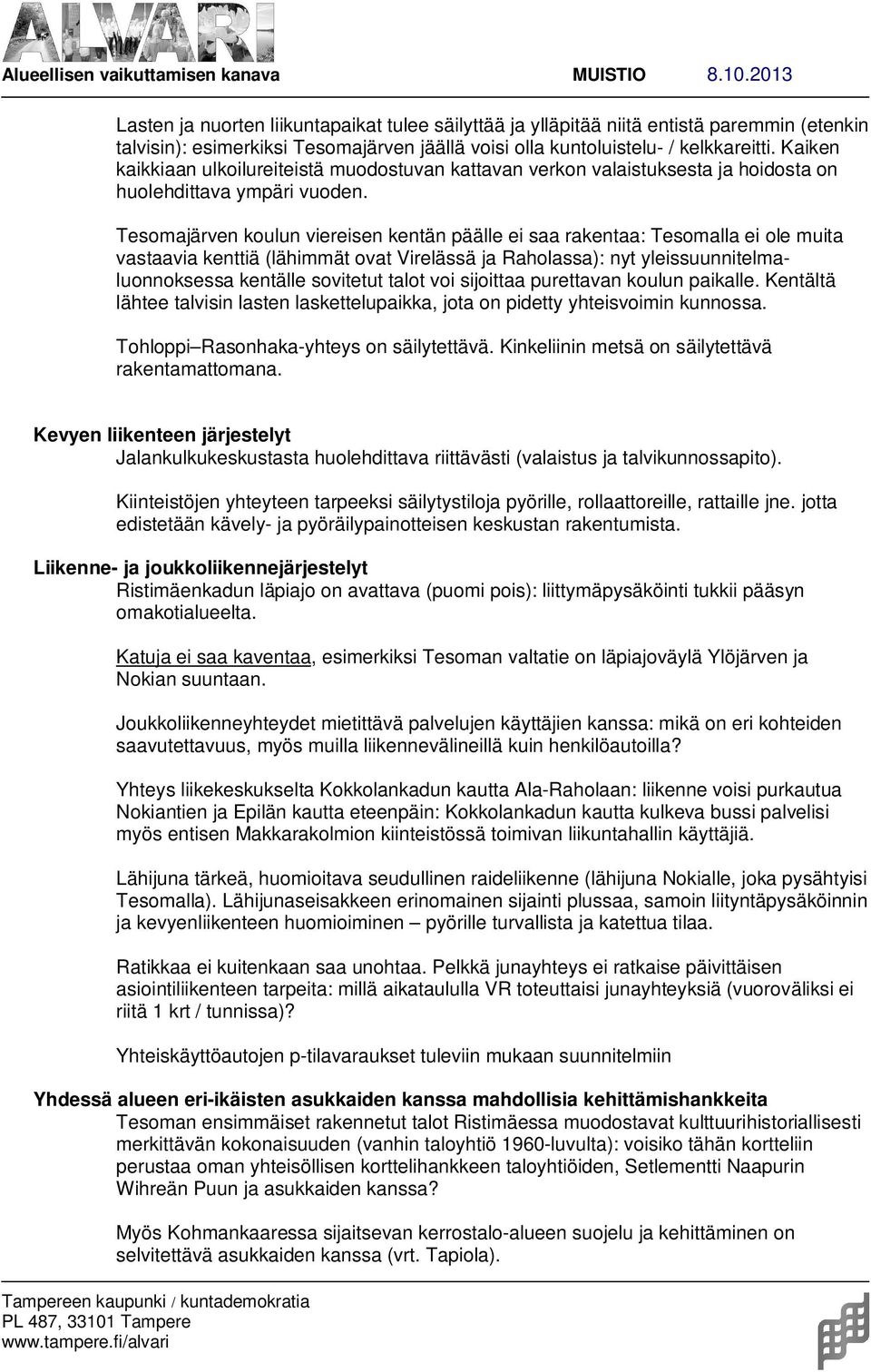 Tesomajärven koulun viereisen kentän päälle ei saa rakentaa: Tesomalla ei ole muita vastaavia kenttiä (lähimmät ovat Virelässä ja Raholassa): nyt yleissuunnitelmaluonnoksessa kentälle sovitetut talot