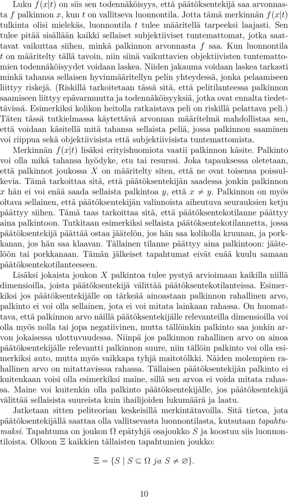 Sen tulee pitää sisällään kaikki sellaiset subjektiiviset tuntemattomat, jotka saattavat vaikuttaa siihen, minkä palkinnon arvonnasta f saa.