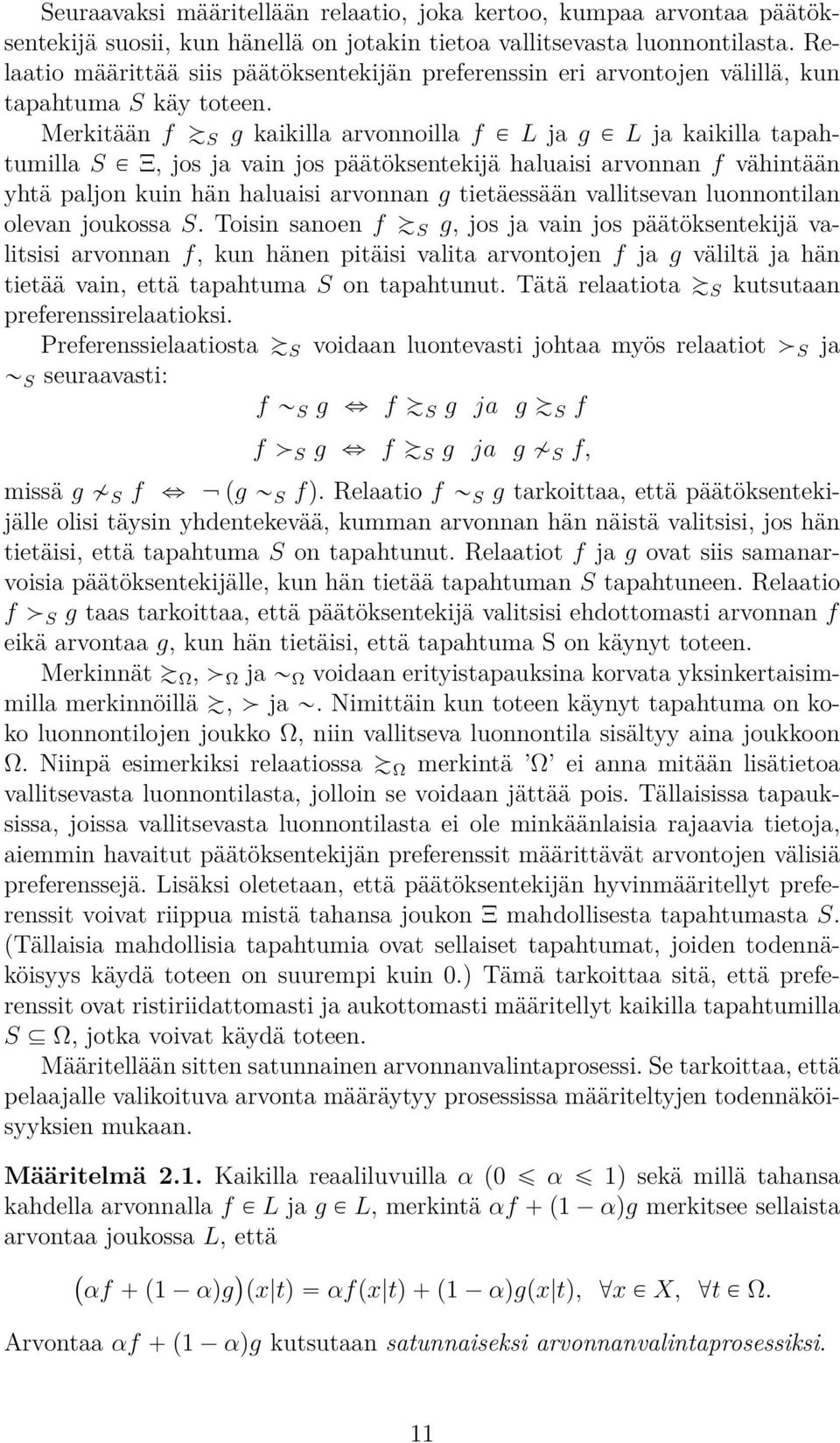 Merkitään f Á S g kaikilla arvonnoilla f P L ja g P L ja kaikilla tapahtumilla S P Ξ, jos ja vain jos päätöksentekijä haluaisi arvonnan f vähintään yhtä paljon kuin hän haluaisi arvonnan g