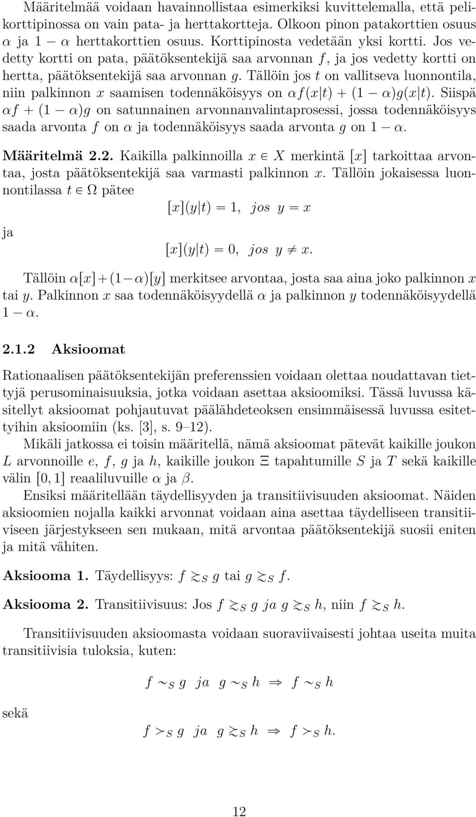 Tällöin jos t on vallitseva luonnontila, niin palkinnon x saamisen todennäköisyys on αf px tq ` p1 αqgpx tq.