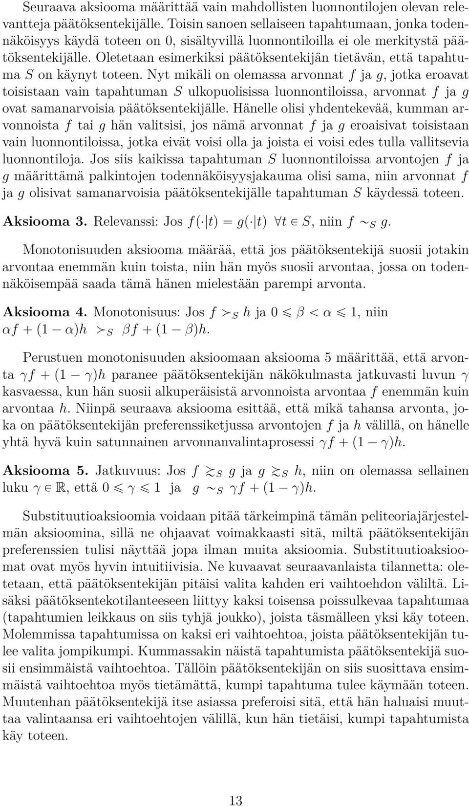 Oletetaan esimerkiksi päätöksentekijän tietävän, että tapahtuma S on käynyt toteen.