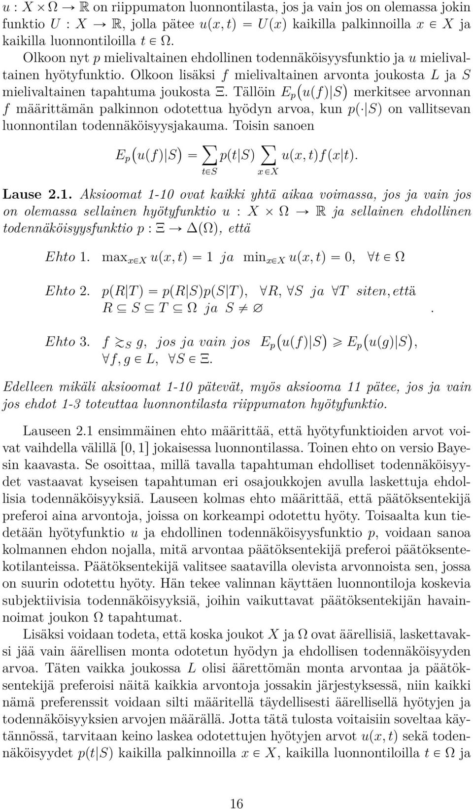 Tällöin E p`upfq S merkitsee arvonnan f määrittämän palkinnon odotettua hyödyn arvoa, kun pp Sq on vallitsevan luonnontilan todennäköisyysjakauma. Toisin sanoen ÿ E p`upfq S ppt Sq ÿ upx, tqf px tq.